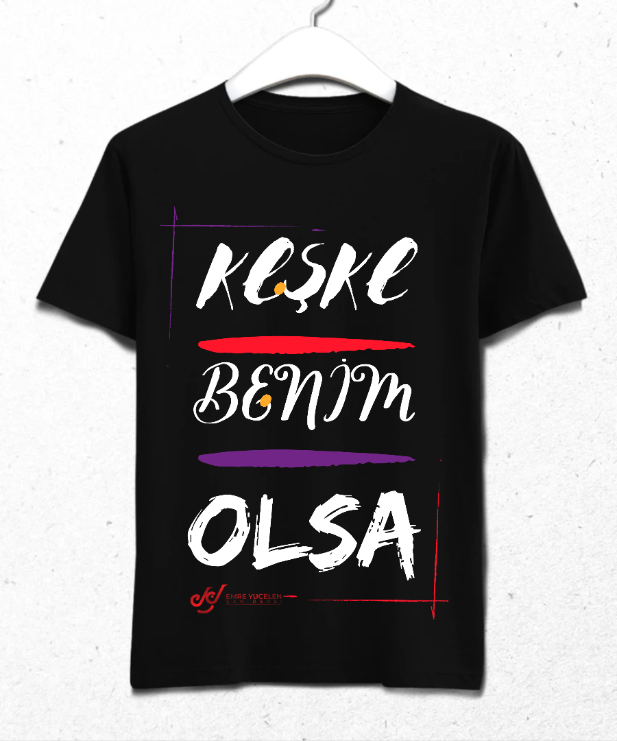 Keşke Benim Olsa Tshirt