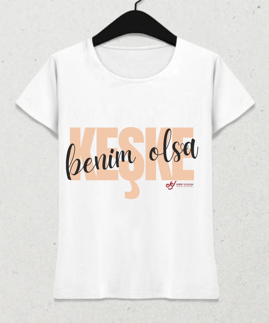 Keşke Benim Olsa Tshirt